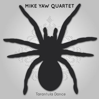 "Tarantula Dance" - Mike Yaw Quartet - 2013
