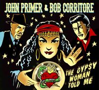 2020 The Gypsy Woman Told Me: John Primer & Bob Corritore's