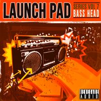 Launch Pad Series Vol 7 - Bass Head