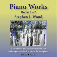 Piano Works - Books 1 & 2 by Stephen J. Wood