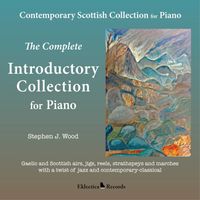 The Complete Introductory Collection for Piano by Stephen J. Wood