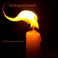 No Weapon Formed... by Lord RaShango Adamah Khan