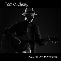 All that Matters by tom c cleary
