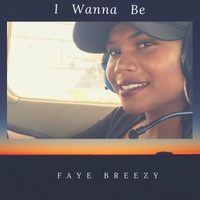 I Wanna Be by Faye Breezy