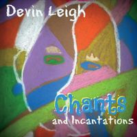 Chants and Incantations by Devin Leigh