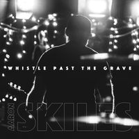 Whistle Past The Grave by Aaron Skiles