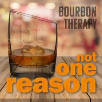 Not One Reason by Bourbon Therapy