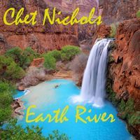 Earth River (In Production) by Chet Nichols