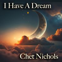 I Have A Dream (Single) by Chet Nichols
