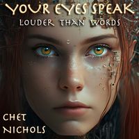 Your Eyes Speak Louder Than Words by Chet Nichols