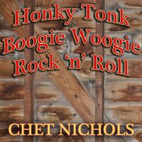Honky Tonk, Boogie Woogie, Rock 'n' Roll by Chet Nichols
