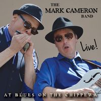 Live!  At Blues On The Chippewa by Mark Cameron Band