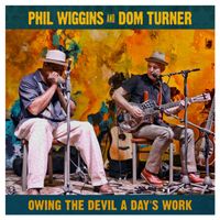 Phil Wiggins & Dom Turner 'Owing the Devil a Day's Work' by Phil Wiggins & Dom Turner