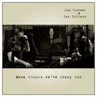 Dom Turner & Ian Collard 'Mama Thinks We're Crazy Too' by Dom Turner & Ian Collard