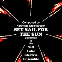Karlheinz Stockhausen: Set Sail for the Sun CD Quality (16 bit 44.1 KHZ) FLAC Version by Salt Lake Electric Ensemble