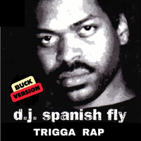 Trigga Rap (Buck Version) by Dj Spanish Fly