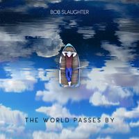 The World Passes By by Bob Slaughter