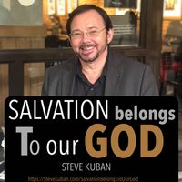 Salvation Belongs to Our God by Steve Kuban