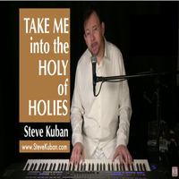Take Me into the Holy of Holies by Steve Kuban
