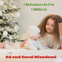 Christmas Is For Children by Ed and Carol Nicodemi