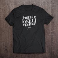 Pursue Your Passion T-Shirt