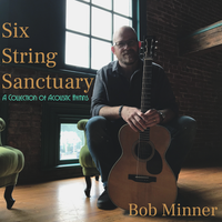 Six String Sanctuary - A Collection Of Acoustic Hymns by Bob Minner