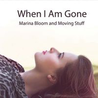When I am Gone by Marina Bloom and Moving Stuff