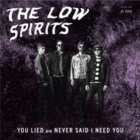 You Lied / Never Said I Need You (7" Single): The Low Spirits