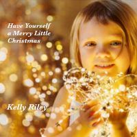 Have Yourself a Merry Little Christmas by Kelly Riley