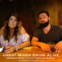 Great Minds Drink Alike - Top 10 Billboard - Maxi Single by Morgan Riley (with Trenton Etris)