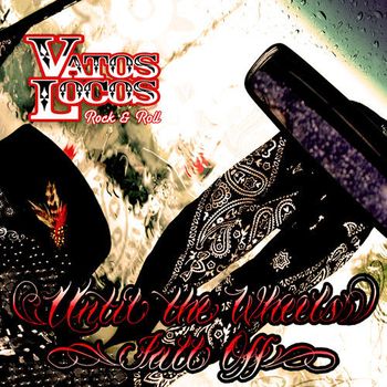 VATOS LOCOS | UNTIL THE WHEELS FALL OFF (LOADED BOMB RECORDS ) | REC/MIX
