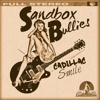 SANDBOX BULLIES | CADILLAC SMILE (LOADED BOMB RECORDS) | MA
