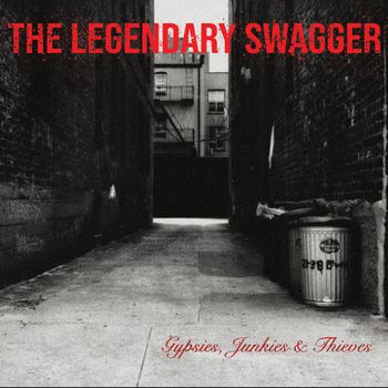 The Legendary Swagger Gypsies, Junkies & Thieves
