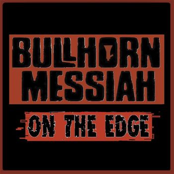 BULLHORN MESSIAH | ON THE EDGE | REC/MIX/MAST
