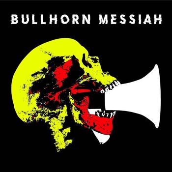 BULLHORN MESSIAH | INDEPENDENT | REC/MIX/MAST
