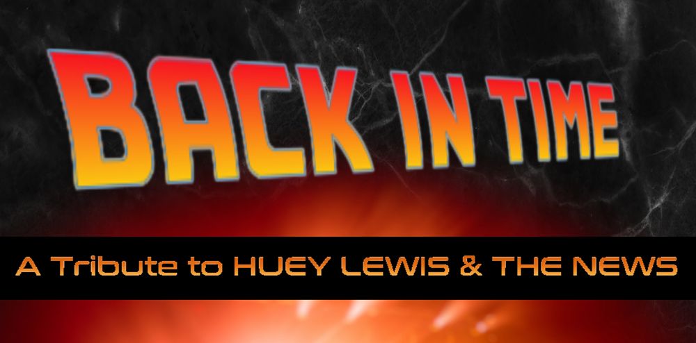 BACK IN TIME, The Premier Huey Lewis &The News Tribute Rocking the country with its dynamic Huey concert experience.  "BACK IN TIME" works to recreate the energy, excitement of a Huey Lewis &