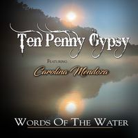 Words of the Water by Ten Penny Gypsy featuring Carolina Mendoza