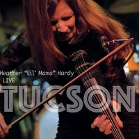 LIVE in Tucson by Heather "Lil' Mama" Hardy