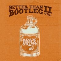 Better Than Bootleg Vol. 2 by Adam Ezra Group