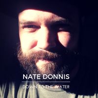 Down To The Water by Nate Donnis