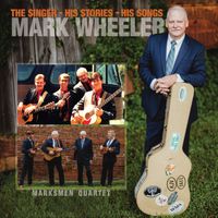MARKSMEN QT- Mark Wheeler, The Singer, His Stories, His Songs by Marksmen Qt