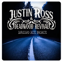 Bring Me Home by Justin Ross & Deadwood Revival