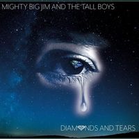 Diamonds and Tears by Mighty Big Jim and The Tall Boys
