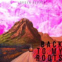 Back To My Roots  by JORDYN PEPPER