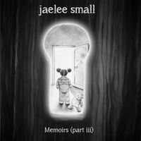 Memoirs (part iii) by Jaelee Small - Memoirs
