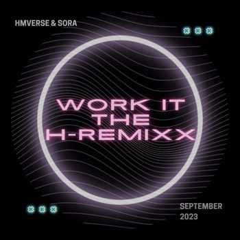 WORK IT (THE H​-​REMIXX) [2023.09.01]
