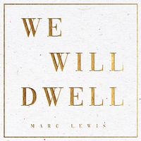 We Will Dwell by Marc Lewis