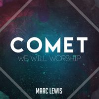 Comet (We Will Worship) by Marc Lewis