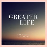 Greater Life by SáLil Wynette, Randi Johnson