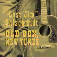 Old Box, New Tunes by "Lost Jim" Ohlschmidt